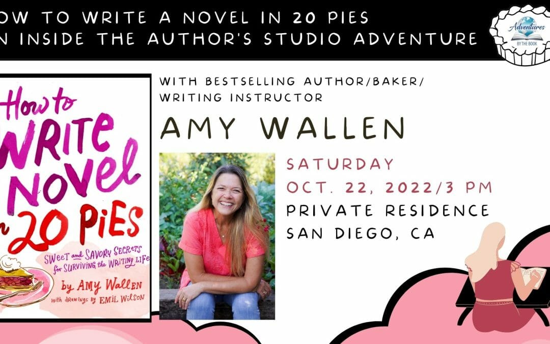 Inside the Author’s Studio Adventure (with Pie!) featuring LA Times bestselling author, writing instructor and baker Amy Wallen