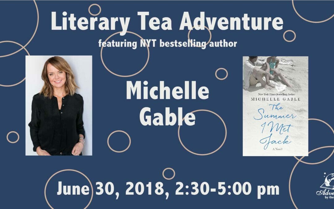 Summer 2018 Literary Tea Adventure With New York Times Bestselling Author Michelle Gable