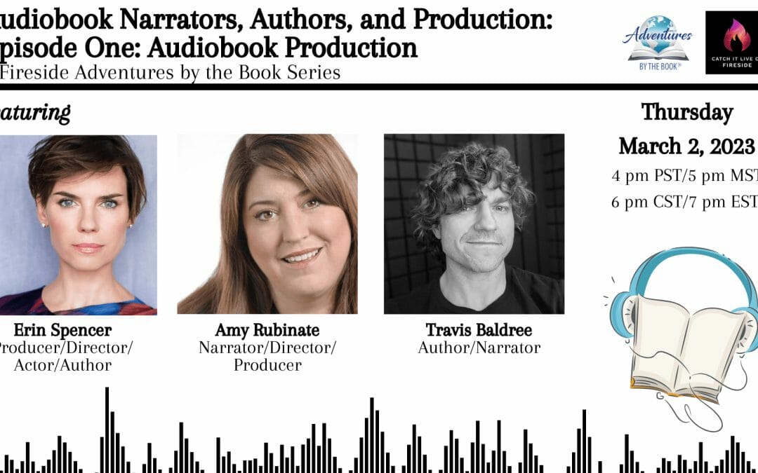 Audiobook Narrators, Authors, and Production: a Virtual Fireside Adventure series featuring (Episode 1-AudioBook Production) Erin Spencer, Amy Rubinate, and Travis Baldree
