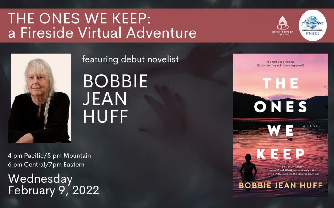 The Ones We Keep: a Virtual Fireside Adventure with debut novelist Bobbie Jean Huff