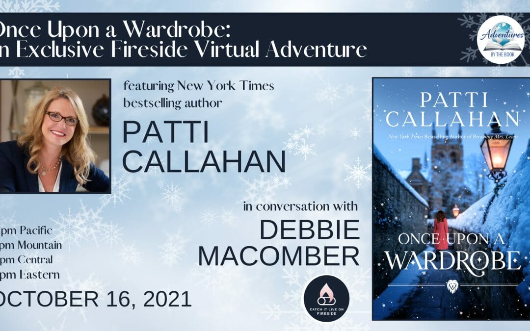 Once Upon A Wardrobe: an Exclusive Fireside Virtual Adventure with Patti Callahan Henry in conversation with Debbie Macomber