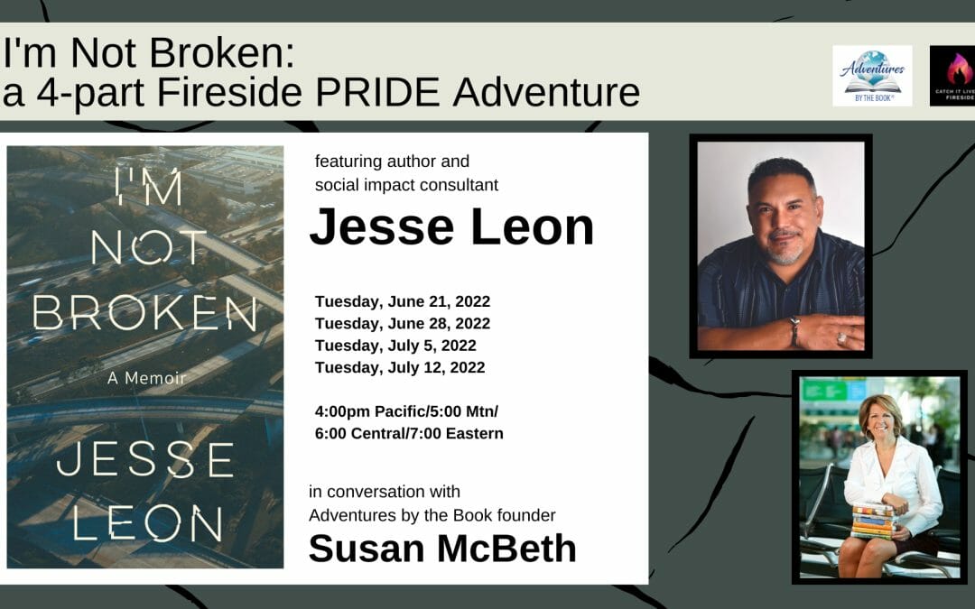 I’m Not Broken: a 4-part Fireside PRIDE Adventure with author and social impact consultant Jesse Leon
