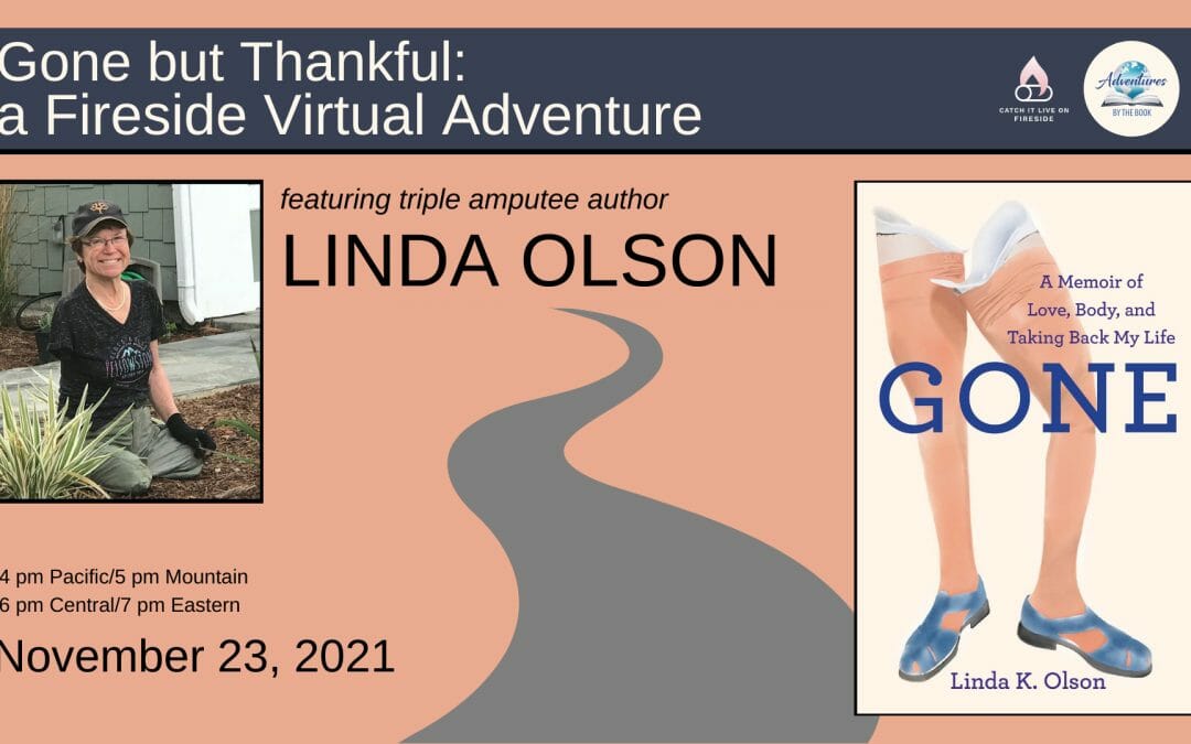 Gone but Thankful: a Fireside Virtual Adventure featuring triple-amputee author Linda Olson