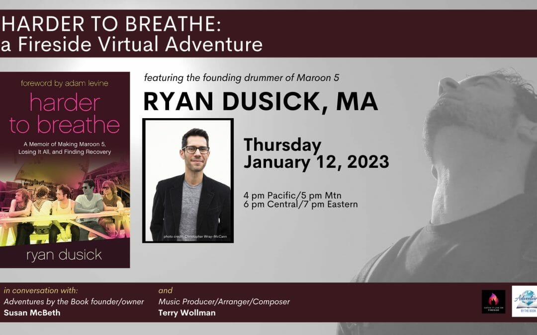 Harder to Breathe: a Fireside Virtual Adventure with Maroon 5 founding drummer and author Ryan Dusick in conversation with music producer Terry Wollman