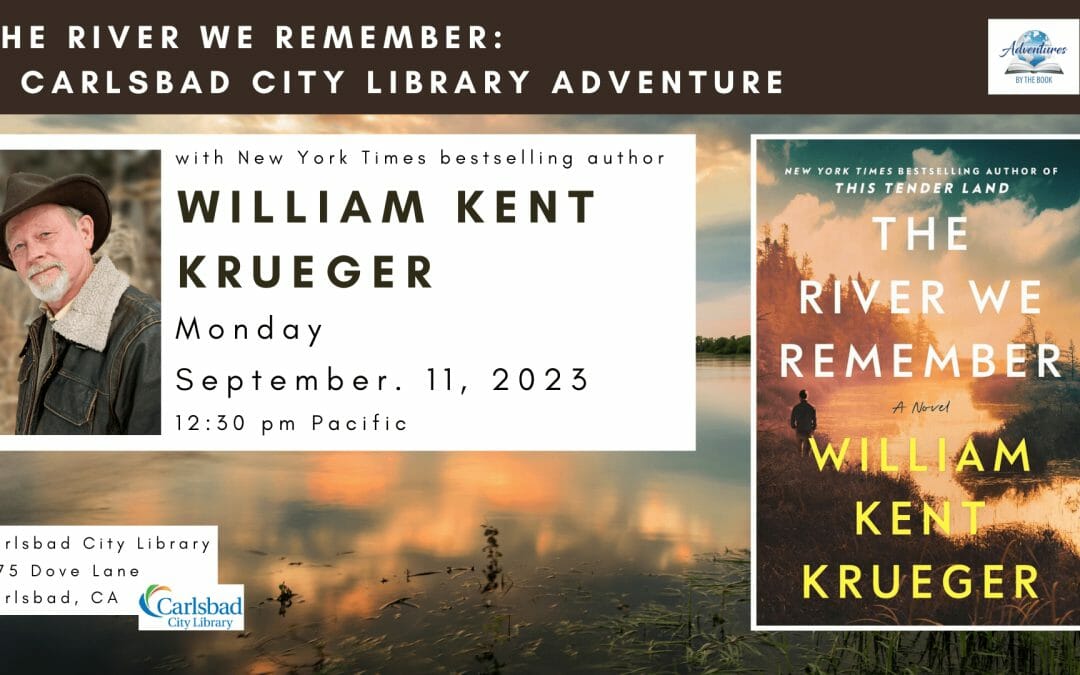 The River We Remember: a Carlsbad City Library Adventure featuring NYT bestselling author William Kent Krueger