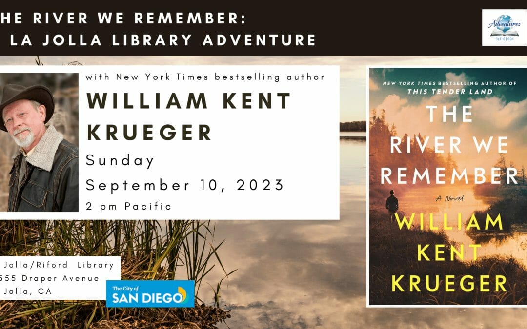 The River We Remember: a La Jolla Library Adventure featuring NYT bestselling author William Kent Krueger
