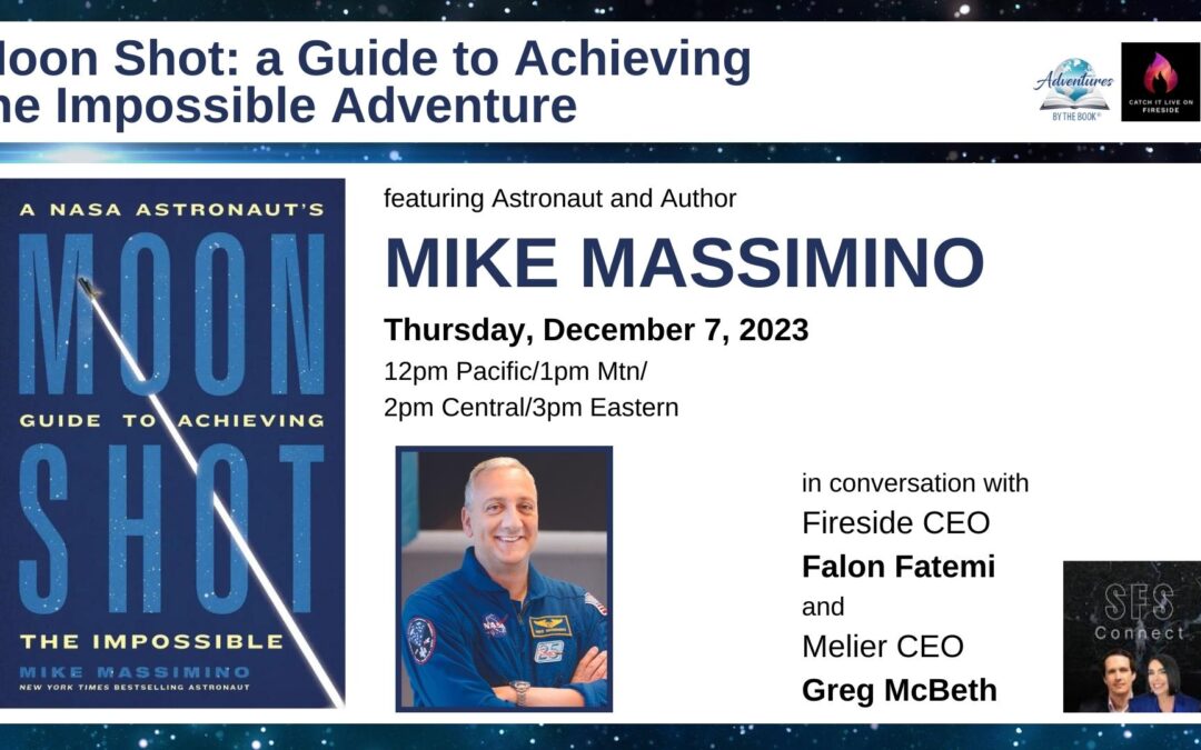 Moonshot: a virtual Strategies for Success Adventure featuring astronaut and author Mike Massimino in conversation with Fireside CEO Falon Fatemi and Melier CEO Greg McBeth