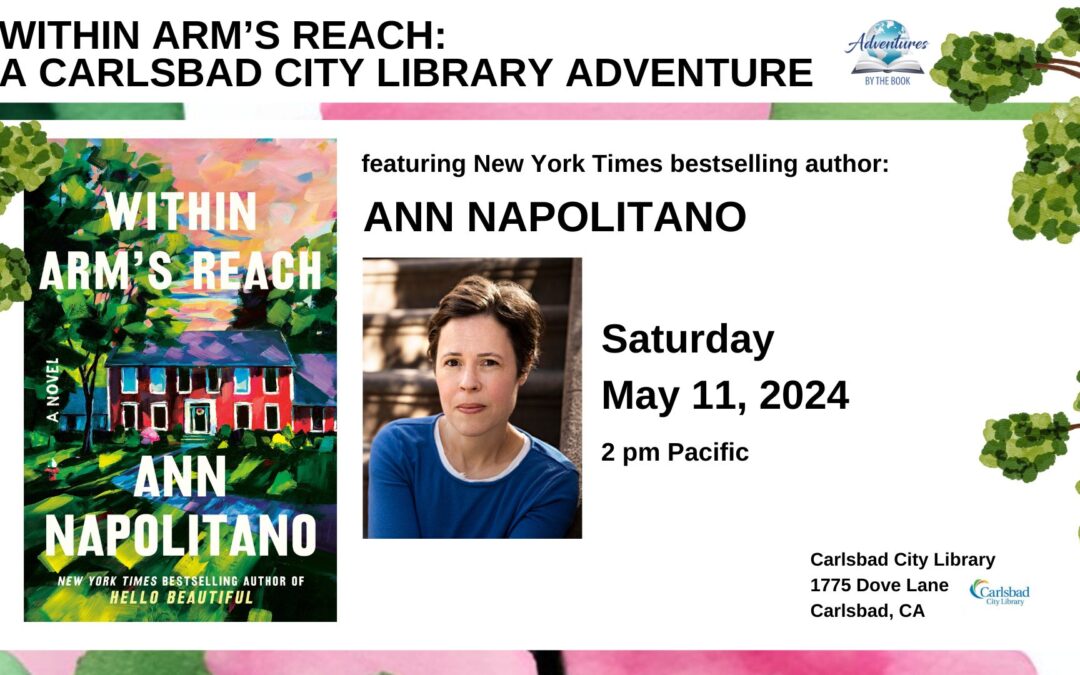 Within Arm’s Reach: A Carlsbad City Library Adventure featuring NYT bestselling author Ann Napolitano