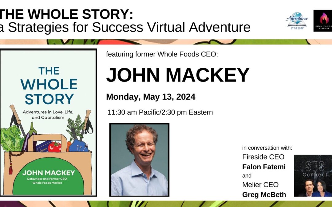 The Whole Story: a virtual Strategies for Success Adventure with former Whole Foods CEO John Mackey in conversation with SFS Founders Greg McBeth and Falon Fatemi