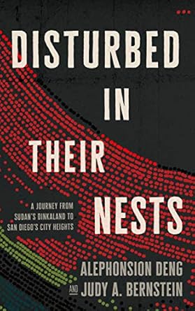 Disturbed in Their Nests: A Journey from Sudan’s Dinkaland to San Diego’s City Heights- Signed Paperback