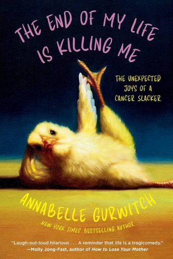 The End of My Life Is Killing Me: The Unexpected Joys of a Cancer Slacker - Signed Paperback